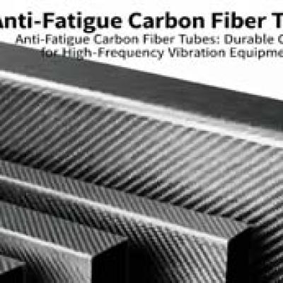 Anti-Fatigue Carbon Fiber Tubes: Durable Options for High-Frequency Vibration Equipment